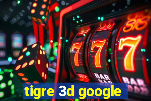 tigre 3d google